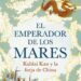 EL EMPERADOR DE LOS MARES. KUBLAI KAN Y LA FORJA DE CHINA – Jack Weatherford