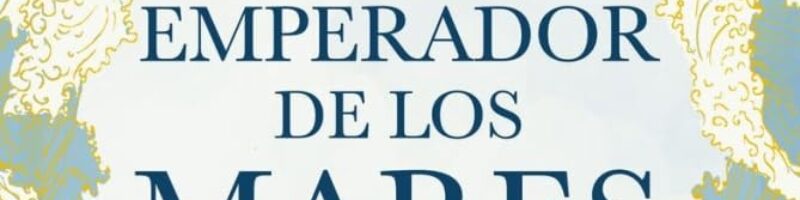 EL EMPERADOR DE LOS MARES. KUBLAI KAN Y LA FORJA DE CHINA – Jack Weatherford