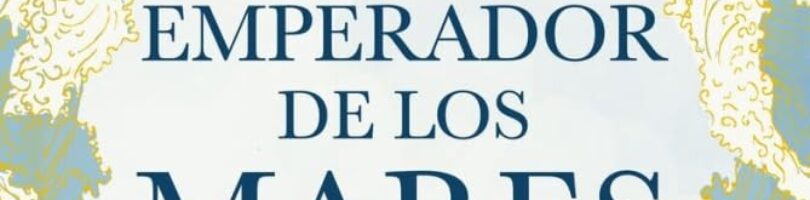 EL EMPERADOR DE LOS MARES. KUBLAI KAN Y LA FORJA DE CHINA – Jack Weatherford