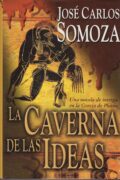 LA CAVERNA DE LAS IDEAS – José Carlos Somoza