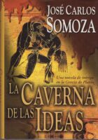LA CAVERNA DE LAS IDEAS – José Carlos Somoza