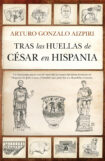 "Tras las huellas de César en Hispania" de Arturo Gonzalo Aizpiri