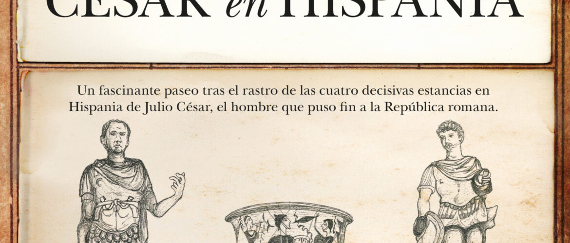 TRAS LAS HUELLAS DE CÉSAR EN HISPANIA – Arturo Gonzalo Aizpiri
