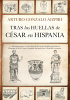 TRAS LAS HUELLAS DE CÉSAR EN HISPANIA – Arturo Gonzalo Aizpiri