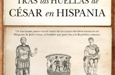 TRAS LAS HUELLAS DE CÉSAR EN HISPANIA – Arturo Gonzalo Aizpiri