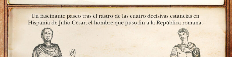TRAS LAS HUELLAS DE CÉSAR EN HISPANIA – Arturo Gonzalo Aizpiri