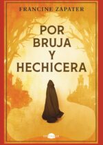 "Por bruja y hechicera" de Francine Zapater