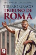 "Tiberio Graco. Tribuno de Roma" de Luis Manuel López Román