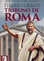 "Tiberio Graco. Tribuno de Roma" de Luis Manuel López Román