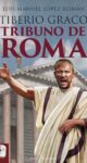 "Tiberio Graco. Tribuno de Roma" de Luis Manuel López Román