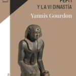 "Pepi I y la VI Dinastía" de Yannis Gourdon