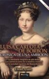 LUISA CARLOTA DE BORBÓN. CRÓNICA DE UNA AMBICIÓN – Elena Ayuso