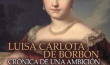 LUISA CARLOTA DE BORBÓN. CRÓNICA DE UNA AMBICIÓN – Elena Ayuso