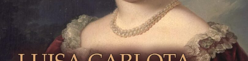 LUISA CARLOTA DE BORBÓN. CRÓNICA DE UNA AMBICIÓN – Elena Ayuso