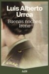 BUENAS NOCHES, IRENE – Luis Alberto Urrea