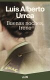 BUENAS NOCHES, IRENE – Luis Alberto Urrea