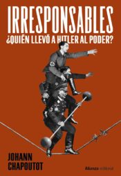 "Irresponsables: ¿Quién llevó a Hitler al poder?" de Johann Chapoutot