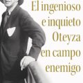 "El ingenioso e inquieto Oteyza en campo enemigo" de Guillermo Soler García de Oteyza 