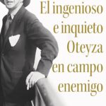 "El ingenioso e inquieto Oteyza en campo enemigo" de Guillermo Soler García de Oteyza