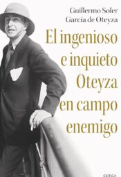 "El ingenioso e inquieto Oteyza en campo enemigo" de Guillermo Soler García de Oteyza