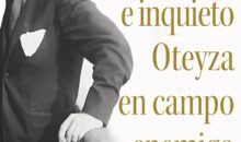 EL INGENIOSO E INQUIETO OTEYZA EN CAMPO ENEMIGO – Guillermo Soler García de Oteyza