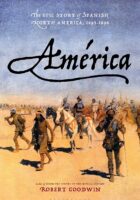 AMÉRICA: THE EPIC STORY OF SPANISH NORTH AMERICA, 1493-1898 – Robert Goodwin