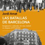 "Las batallas de Barcelona" de Jordi Amat