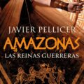 "Amazonas. Las reinas guerreras" Javier Pellicer 