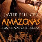 "Amazonas. Las reinas guerreras" Javier Pellicer
