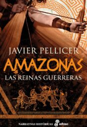 "Amazonas. Las reinas guerreras" Javier Pellicer