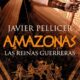 "Amazonas. Las reinas guerreras" Javier Pellicer