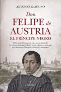 "Don Felipe de Austria, el Príncipe Negro" Antonio Llaguno Reseñas de la plebe