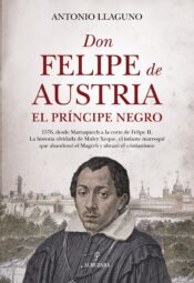 "Don Felipe de Austria, el Príncipe Negro" Antonio Llaguno