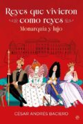 "Reyes que vivieron como reyes" de César Andrés Baciero
