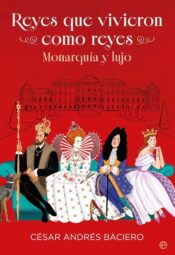 "Reyes que vivieron como reyes" de César Andrés Baciero