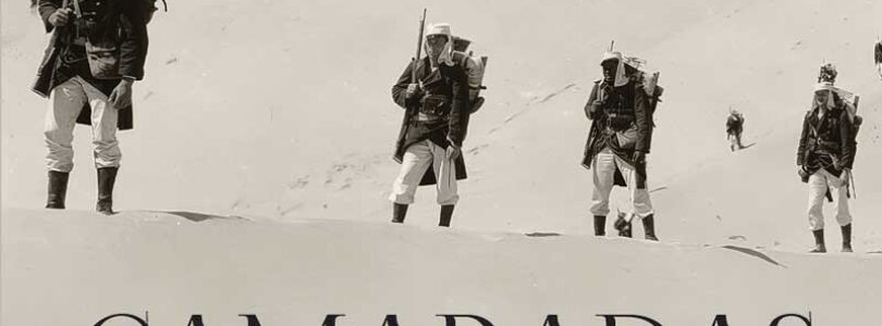 CAMARADAS BAJO LA ARENA. LA LEGIÓN EXTRANJERA FRANCESA – Martin Windrow
