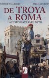 DE TROYA A ROMA. LA HISTORIA TRAS EL MITO –  Néstor F. Marqués & Pablo Aparicio