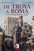 "De Troya a Roma. La historia tras el mito" de Néstor F. Marqués y Pablo Aparicio Escribe una reseña