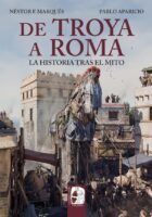 DE TROYA A ROMA. LA HISTORIA TRAS EL MITO –  Néstor F. Marqués & Pablo Aparicio