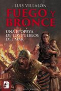 FUEGO Y BRONCE. UNA EPOPEYA DE LOS PUEBLOS DEL MAR – Luis Villalón Camacho