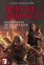 "Fuego y bronce. Una epopeya de los pueblos del mar" de Luis Villalón Camacho
