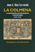 "La colmena. La represión de periodistas y escritores, 1939-1945" de Juan Antonio Ríos Carratalá