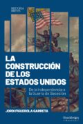 "La construcción de los Estados Unidos. De la independencia a la Guerra de Secesión" de Jordi Figuerola Garreta