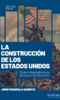 "La construcción de los Estados Unidos. De la independencia a la Guerra de Secesión" de Jordi Figuerola Garreta