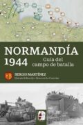 "Normandía 1944. Guía de la batalla" de Sergio Martínez Soriano