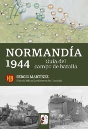 "Normandía 1944. Guía de la batalla" de Sergio Martínez Soriano
