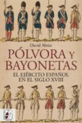"Pólvora y bayonetas. El Ejército español en el siglo XVIII" de David Abián