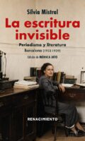 "La escritura invisible. Periodismo y Literatura. Barcelona (1933-1939)" de Silvia Mistral